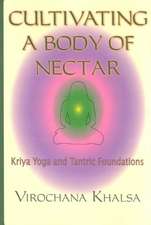 Cultivating a Body of Nectar: Kryiya Yoga and Tantric Foundations