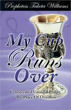 My Cup Runs Over: Consecrated Unusual Prayer