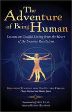 Adventure of Being Human: Lessons on Soulful Living from the Heart of the Urantia Revelation