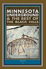 Minnesota Underground & the Best of the Black Hills: A Guide to Mines, Sinks, Caves and Disappearing Streams