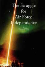 The Struggle for Air Force Independence