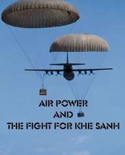 Air Power and the Fight for Khe Sanh