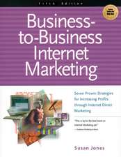 Business-To-Business Internet Marketing: Seven Proven Strategies for Increasing Profits Through Internet Direct Marketing