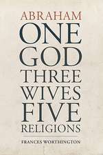 Abraham: One God, Three Wives, Five Religions