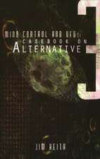 Mind Control and UFOs: Casebook on Alternative 3