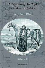 A Pilgrimage to Nejd, the Cradle of the Arab Race, a Visit to the Court of the Arab Emir, and Our Persian Campain (Unabridged Edition, Volume 1): A Thirteen Years of Pioneer Missionary Life with the Ishmaelites of Moab, Edon and Arabia