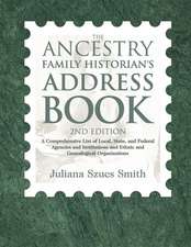 The Ancestry Family Historian's Address Book: A Comprehensive List of Local, State, and Federal Agencies and Institutions and Ethnic and Genealogical