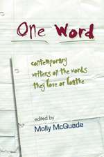 One Word: Contemporary Writers on the Words They Love or Loathe