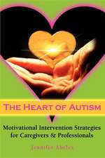 The Heart of Autism: Motivational Intervention Strategies for Caregivers &Professionals