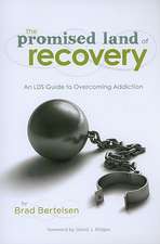 The Promised Land of Recovery: An LDS Guide to Overcoming Addiction