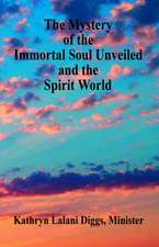 The Mystery of the Immortal Soul Unveiled and the Spirit World