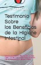 Testimonio Sobre los Beneficios de la Higiene Intestinal