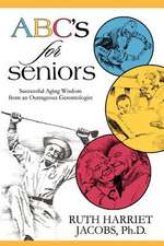 ABC's for Seniors: Successful Aging Wisdom from an Outrageous Gerontologist