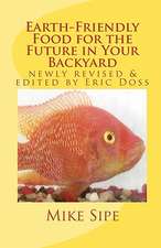 Earth-Friendly Food for the Future in Your Backyard: The Hatchery Manual for the Mike Sipe Survival System of Home-Based and Commercial Tilapia Farmin