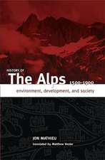 HISTORY OF THE ALPS, 1500 - 1900: ENVIRONMENT, DEVELOPMENT, AND SOCIETY