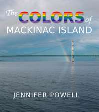 The Colors of Mackinac Island: A Unique Study of the Maritime Heritage of the Great Lakes from an Artist's Viewpoint