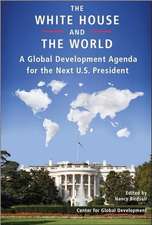 The White House and the World: A Global Development Agenda for the Next U.S. President