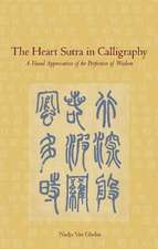 The Heart Sutra in Calligraphy: A Visual Appreciation of The Perfection of Wisdom