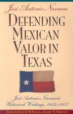 Defending Mexican Valor in Texas: Jose Antonio Navarro's Historical Writings, 1853--1857