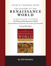 Study and Teaching Guide: The History of the Ren – A curriculum guide to accompany The History of the Renaissance World