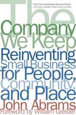 The Company We Keep: Reinventing Small Business for People, Community, And Place