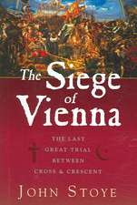 The Siege of Vienna: The Last Great Trial Between Cross & Crescent