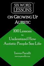 Six-Word Lessons on Growing Up Autistic: 100 Lessons to Understand How Autistic People See Life