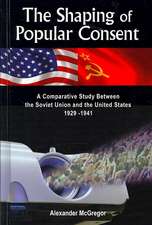 The Shaping of Popular Consent: A Comparative Study of the Soviet Union and the United States 1929-1941