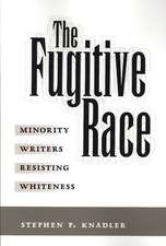 The Fugitive Race: Minority Writers Resisting Whiteness