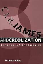 C. L. R. James and Creolization: Circles of Influence