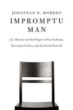 Impromptu Man: J.L. Moreno and the Origins of Psychodrama, Encounter Culture, and the Social Network