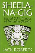 Sheela-na-gig: Sacred Celtic Images of Feminine Divinity