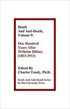 Death and Anti-Death, Volume 9: One Hundred Years After Wilhelm Dilthey (1833-1911)