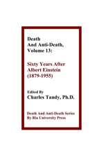 Death and Anti-Death, Volume 13: Sixty Years After Albert Einstein (1879-1955)