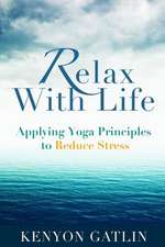 Relax with Life: Applying Yoga Principles to Reduce Stress