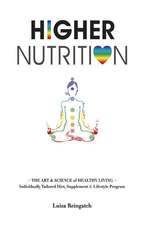 Higher Nutrition: The Art & Science of Healthy Living