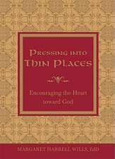 Pressing Into Thin Places: Encouraging the Heart Toward God