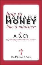 How to Manage Money Like a Minister: The ABC's of Pinching Pennies Like a Pastor