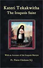 Kateri Tekakwitha, the Iroquois Saint