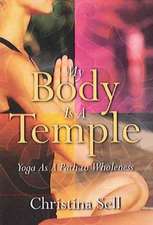 My Body Is a Temple: Yoga as a Path to Wholeness