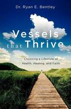 Vessels That Thrive: Choosing a Lifestyle of Health, Healing, and Faith