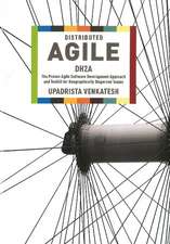 Distributed Agile: DH2A -- The Proven Agile Software Development Approach & Toolkit for Geographically Dispersed Teams