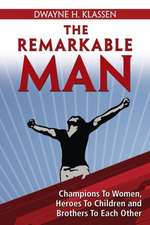 The Remarkable Man: Champions to Women, Heroes to Children, Brothers to Each Other