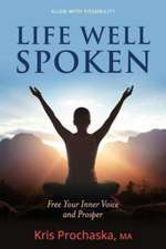 Life Well Spoken: Free Your Inner Voice and Prosper