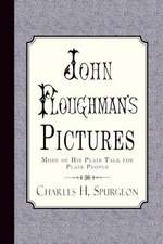 John Ploughman's Pictures: More of His Plain Talk for Plain People