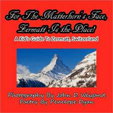 For the Matterhorn's Face, Zermatt Is the Place, a Kid's Guide to Zermatt, Switzerland: The Secret Strategy That Built the Steelers Dynasty