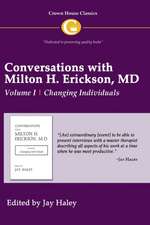 Conversations with Milton H. Erickson, MD,: Volume I Changing Individuals