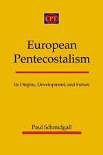 European Pentecostalism: Its Origins, Development, and Future