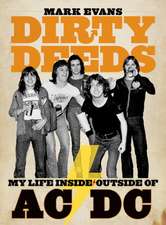 Mark Evans Dirty Deeds: My Life Inside/Outside of AC/DC