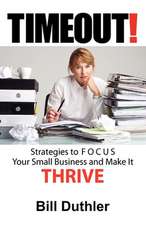 Timeout: Strategies to Focus Your Small Business and Make It Thrive